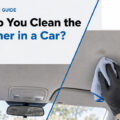 How Do You Clean the Headliner in a Car?